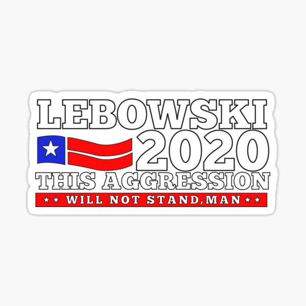 Lebowski 2020 This Aggression Will Not Stand Sticker