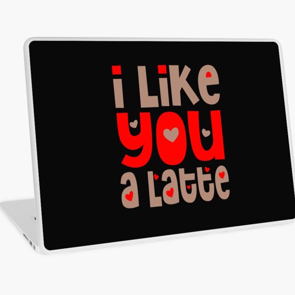 I Like You A Latte Laptop Skin