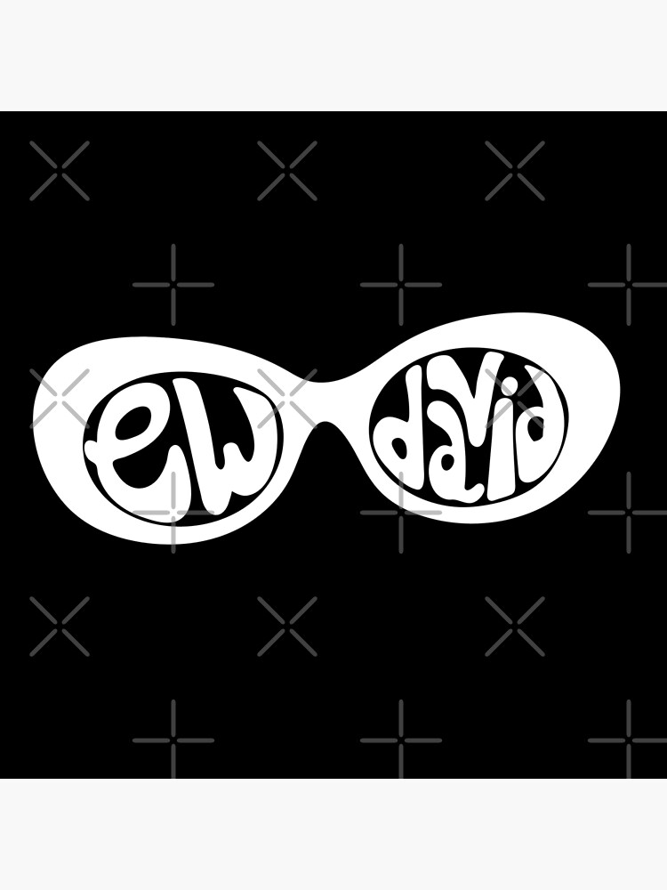 Ew, David. The iconic Schitt's Creek Alexis Rose to David Rose quote Hand lettered in Sunglasses. by The-Goods