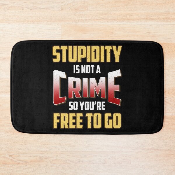 Item preview, Stupidity Is Not a Crime, So You're Free To Go designed and sold by perfectpresents.