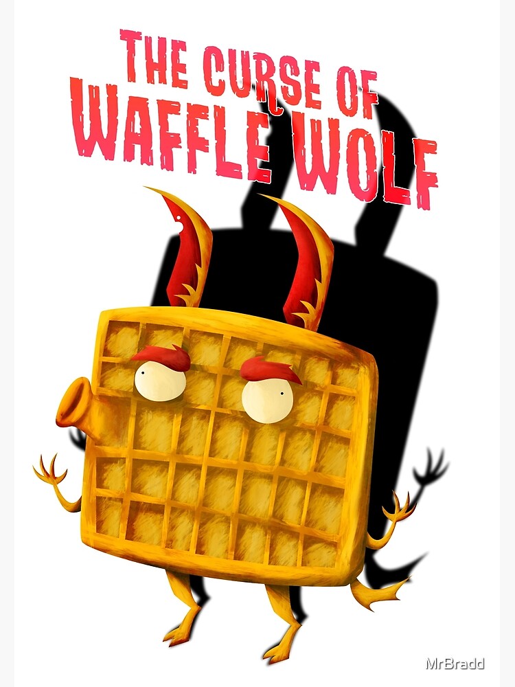 "The Curse Of The Waffle Wolf!" Poster by MrBradd Redbubble