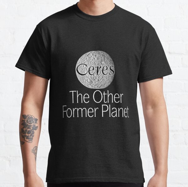 Ceres: The Other Former Planet Classic T-Shirt