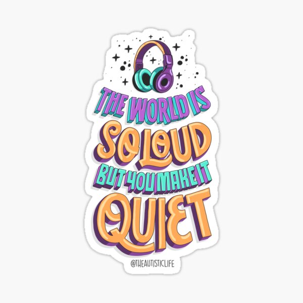 Item preview, The World is So Loud But You Make It Quiet designed and sold by theautisticlife.