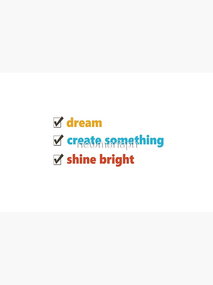 Dream, Create and Shine by newmariaph