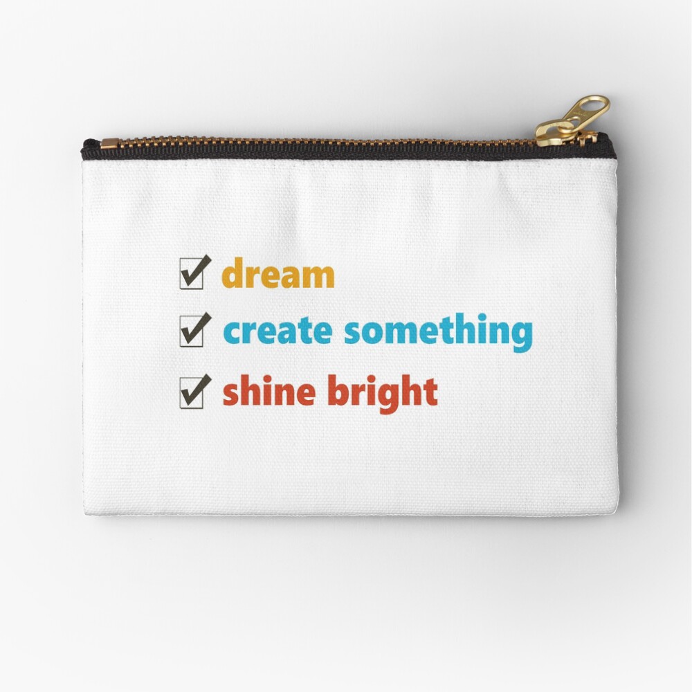 Dream, Create and Shine Zipper Pouch