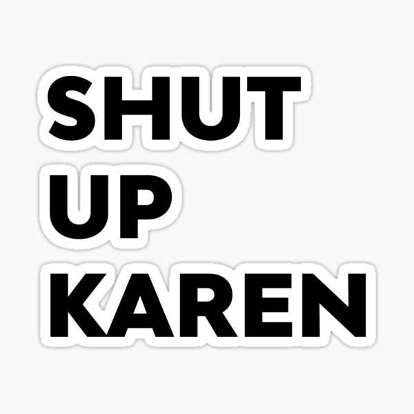 keep it shut karen