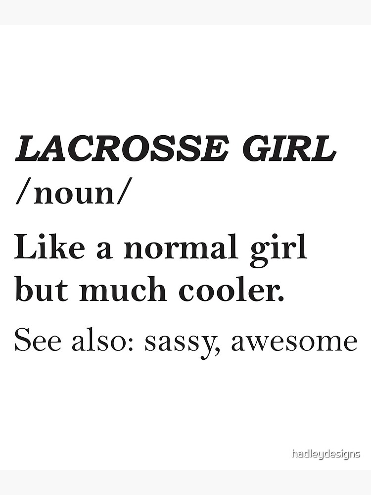 "Lacrosse Girl LAX noun like a normal girl but much cooler" Poster by