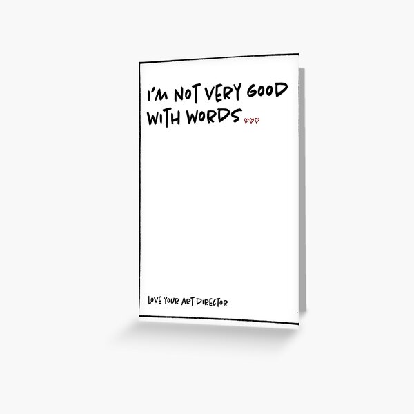 I'M NOT VERY GOOD WITH WORDS Greeting Card