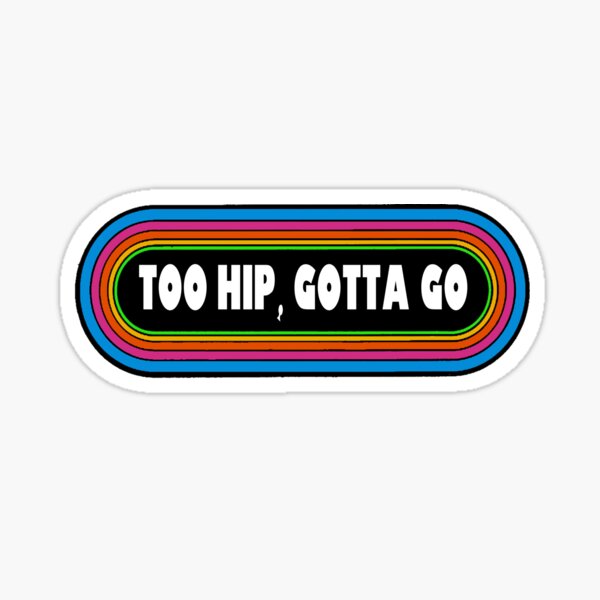 Item preview, Too Hip Gotta Go designed and sold by ZombeeMunkee.