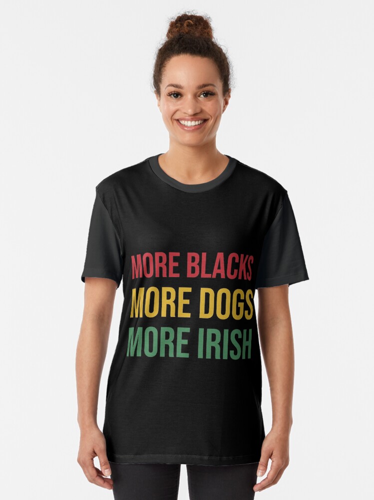 "More Blacks More Dogs More Irish TShirt" Tshirt for Sale by AnassHTM Redbubble more