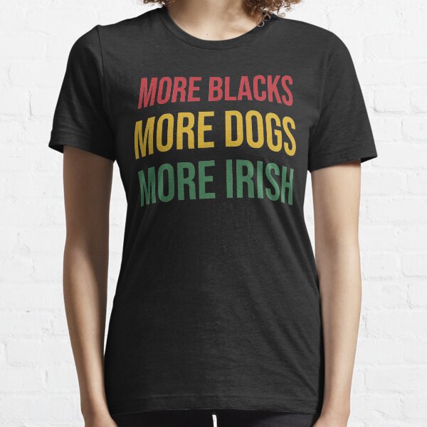 Plus de noirs Plus de chiens Plus de T-shirt irlandais T-shirt essentiel