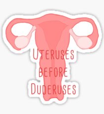 Uteruses Before Duderuses Sticker