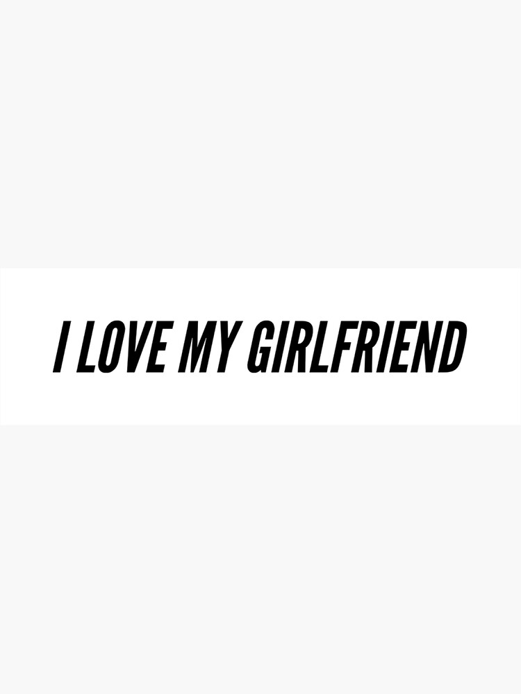 I Love My Girlfriend Sticker For Sale By Bionixxx Redbubble