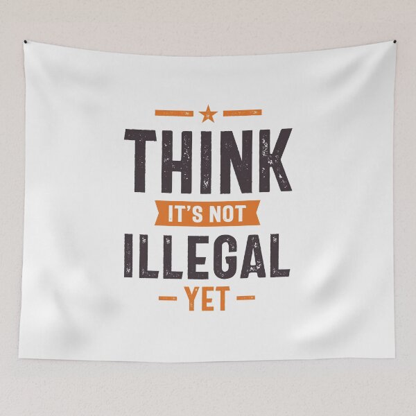 Item preview, Think It’s Not Illegal Yet Funny Gift designed and sold by cidolopez.