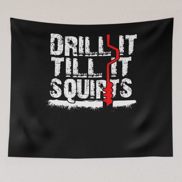 Item preview, Drill It Till It Squirts designed and sold by TopDawgDesigns.