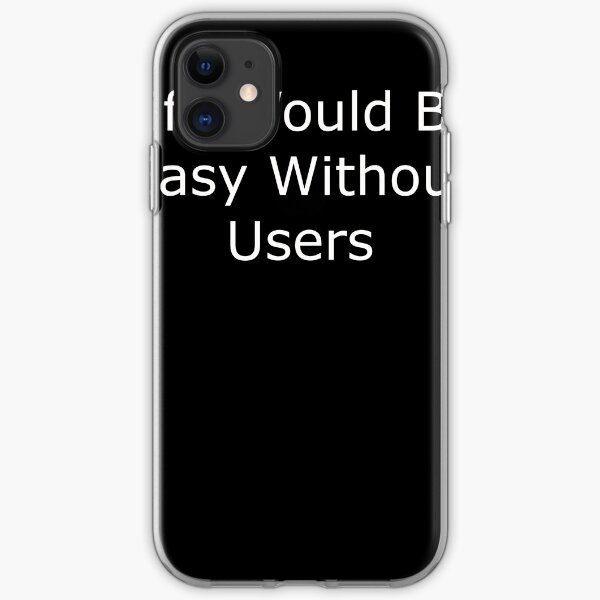 Users are the big problem iPhone Soft Case