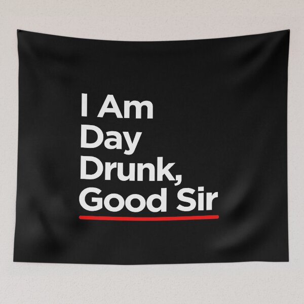Item preview, I Am Day Drunk Good Sir designed and sold by TopDawgDesigns.