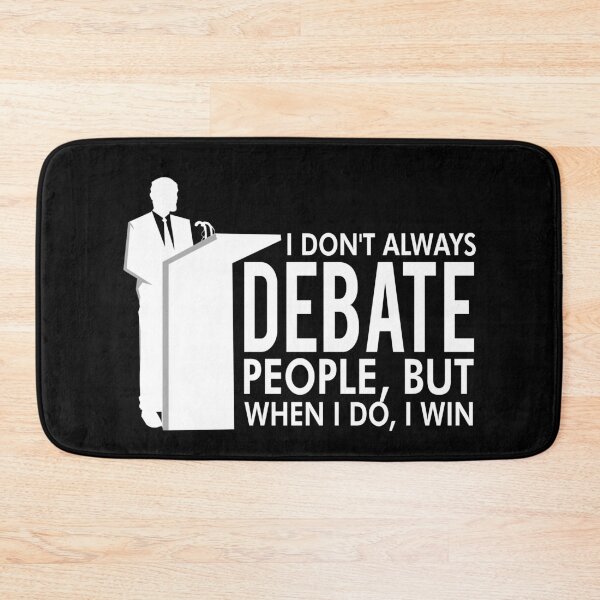 Item preview, I Dont Always Debate People Debate Team designed and sold by TopDawgDesigns.
