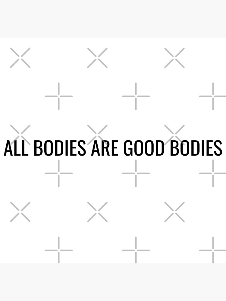 All Bodies Are Good Bodies Poster For Sale By Justsomethings Redbubble 