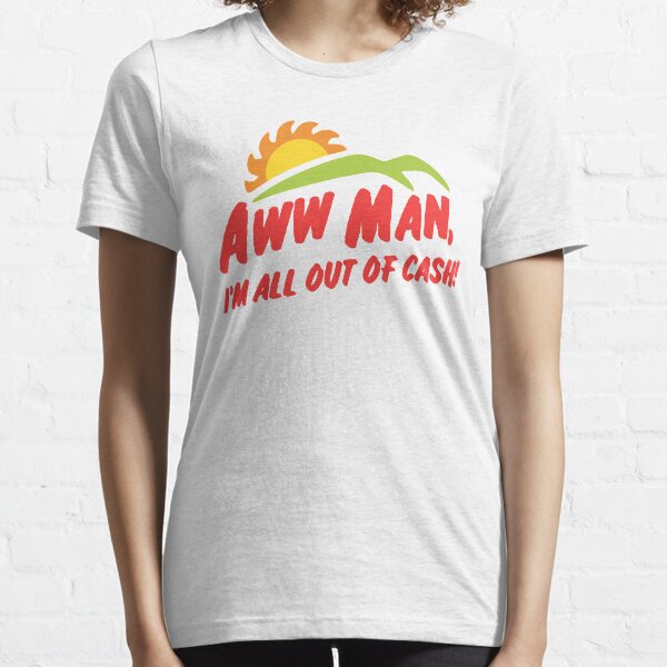 Aww man Im all out of cash - SNL Del Taco skit inspired by kelly design company Essential T-Shirt