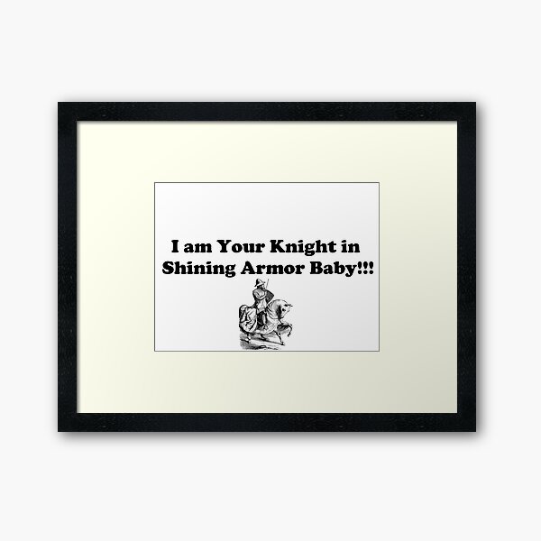 I am Your Knight in Shining Armor Baby! Framed Art Print