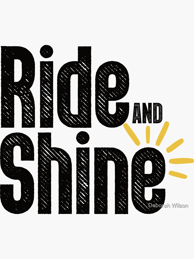 "Ride and Shine" Sticker by 82DebWilson Redbubble