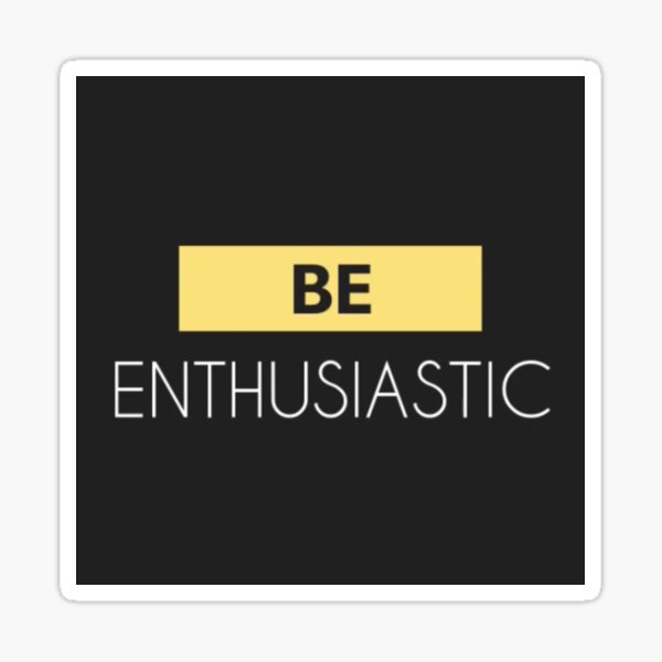 Be Enthusiastic Sticker