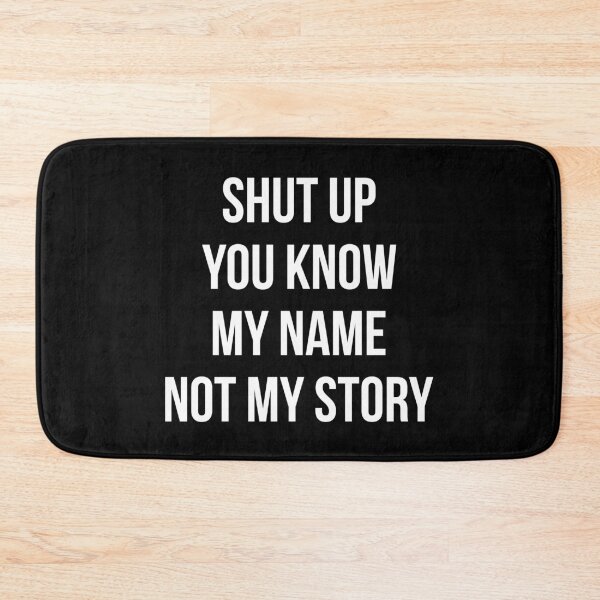 Item preview, Never Judge Quotes: Shut Up You Know My Name Not My Story designed and sold by T-shirt For You.