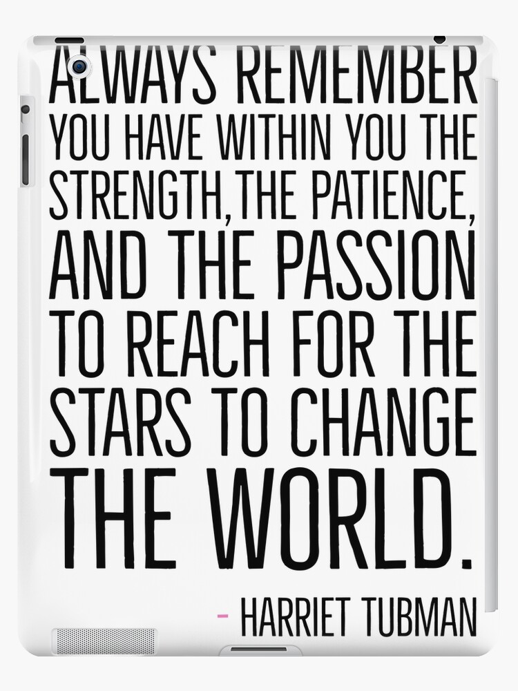 Change The World Harriet Tubman Quote Black History African American Black Hero Ipad Case Skin By Urbanapparel Redbubble