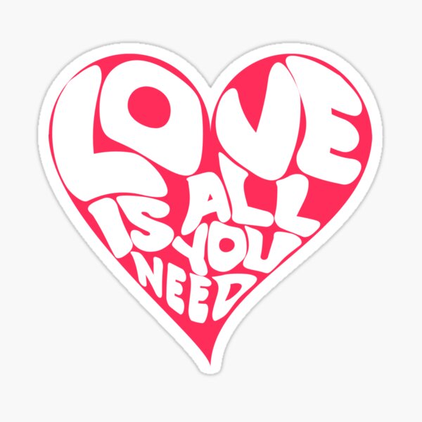 All you need is love Sticker for Sale by holdmylove