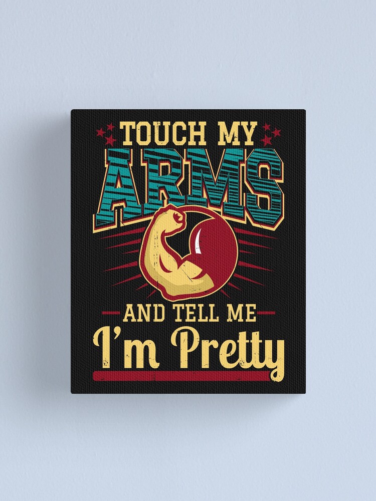 Alternate view of Touch My Arms And Tell Me I'm Pretty Muscle Man product Canvas Print