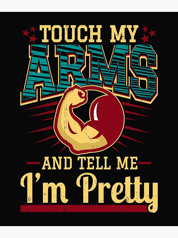 Touch My Arms And Tell Me I'm Pretty Muscle Man product by maninpos23