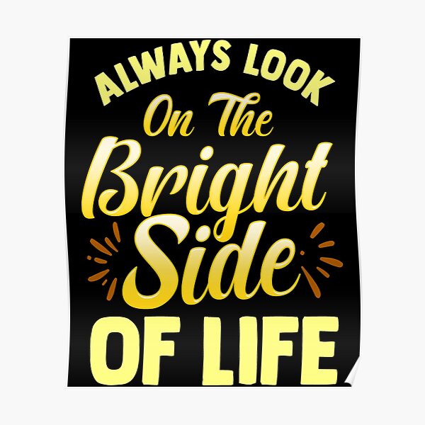 Always Look On The Bright Side Of Life Positivity Poster