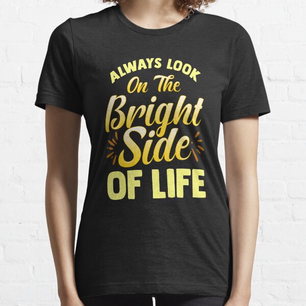 Always Look On The Bright Side Of Life Positivity Essential T-Shirt