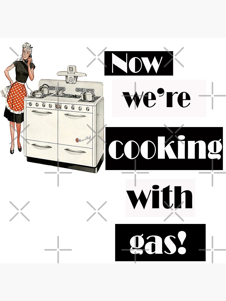 now-were-cooking-with-gas-various-colors-to-choose-from-canvas