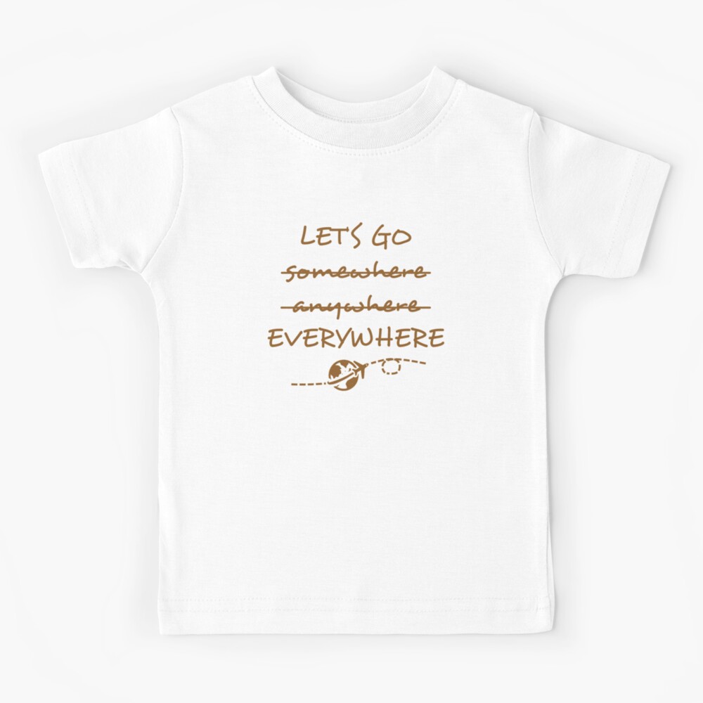 Let&#39;s Go somewhere anywhere everywhere Essential T-Shirt for Sale  by shallotman