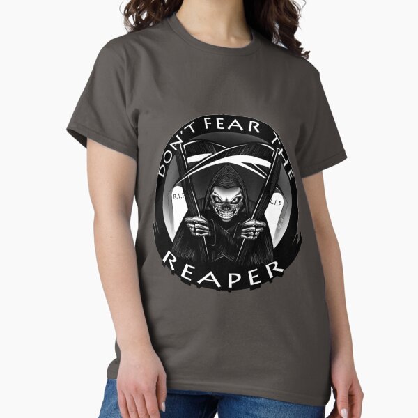 DON'T FEAR THE REAPER Classic T-Shirt