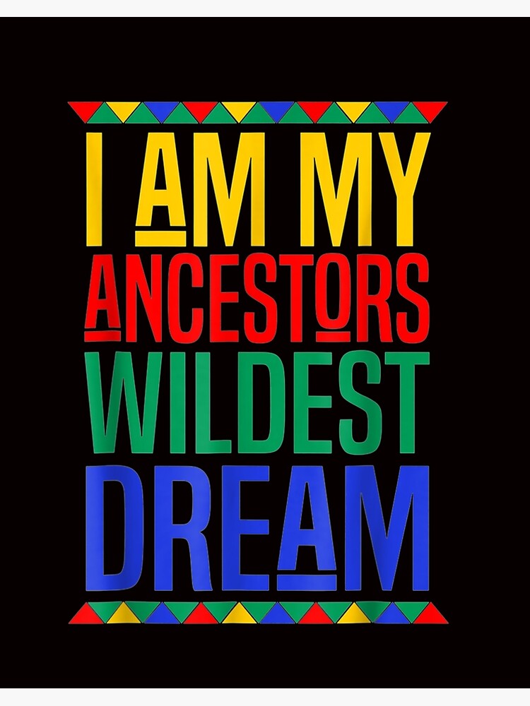 I Am My Ancestors Wildest Dream Black History Month T Shirt Art Board Print By Nvdepcfbw Redbubble