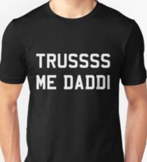 Trusss Me Daddi V2 Unisex T-Shirt