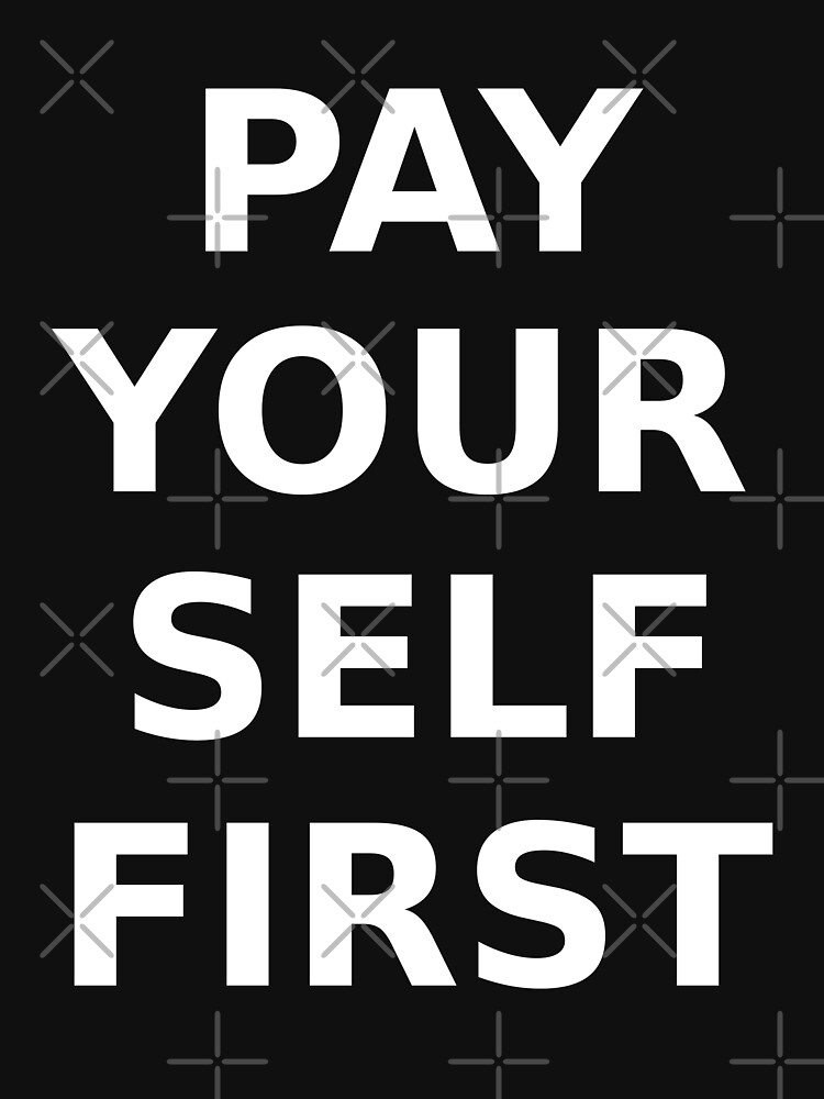 PAY YOURSELF FIRST by davetromp