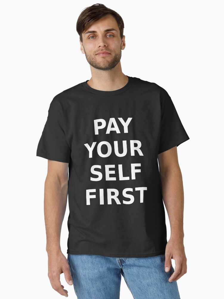 Thumbnail 1 of 7, Classic T-Shirt, PAY YOURSELF FIRST designed and sold by davetromp.