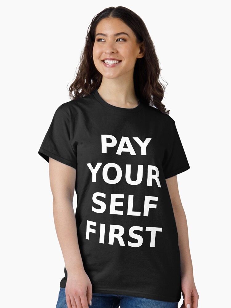 Thumbnail 2 of 7, Classic T-Shirt, PAY YOURSELF FIRST designed and sold by davetromp.
