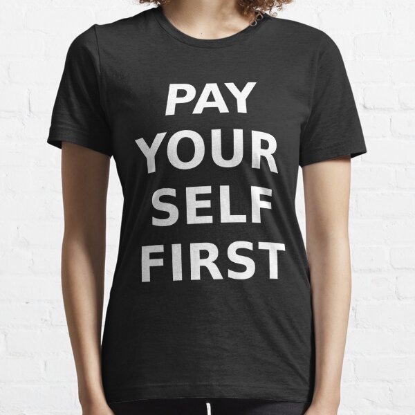 PAY YOURSELF FIRST Essential T-Shirt