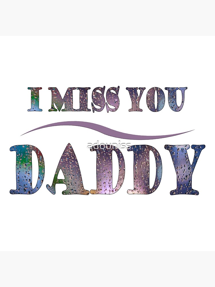 I Miss You Daddy T Shirt Art Board Print By Adouniss Redbubble