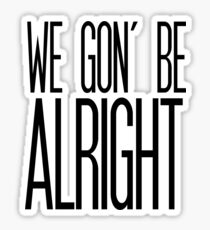 We Gon' Be Alright Sticker