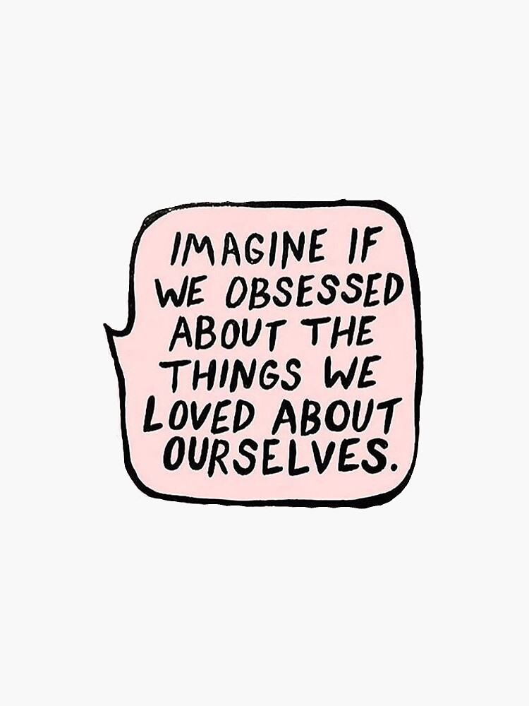 imagine if we obsessed about the things we loved the most about ourselves by stefikennedyb