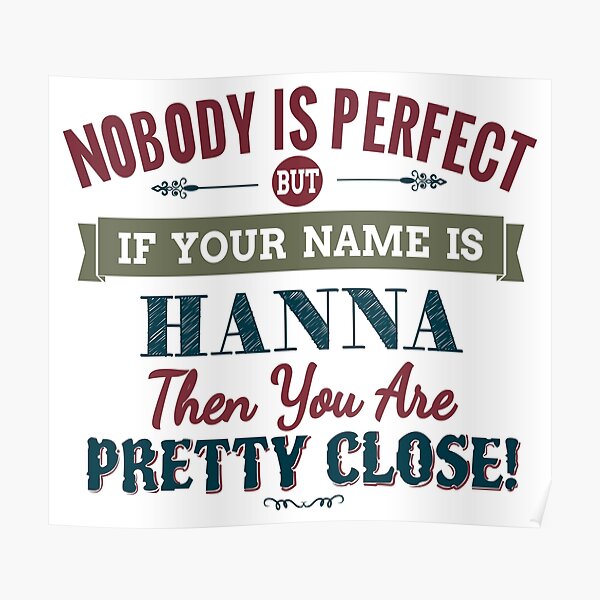 Nobody Is Perfect But If Your Name Is HANNA Then You Are Pretty Close! Poster