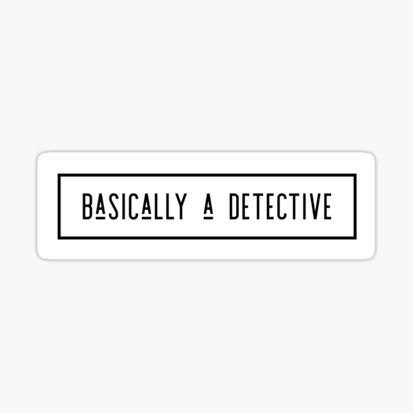 Basically a detective True Crime Sticker