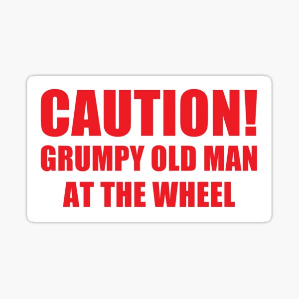 Caution - Grumpy Old Man At The Wheel / Funny Grumpy Man Car Window Bumper Sticker