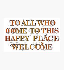 To All Who Come to This Happy Place (Black) - Print Photographic Print